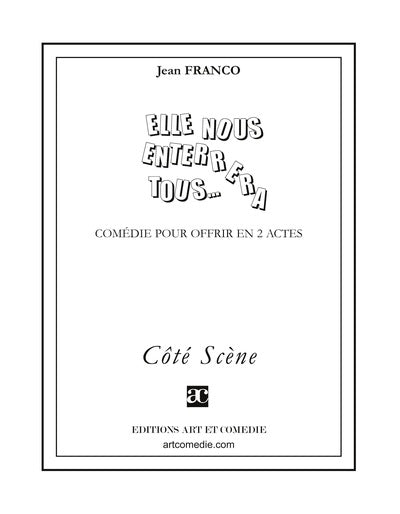 Elle nous enterrera tous... : comédie pour offrir en 2 actes