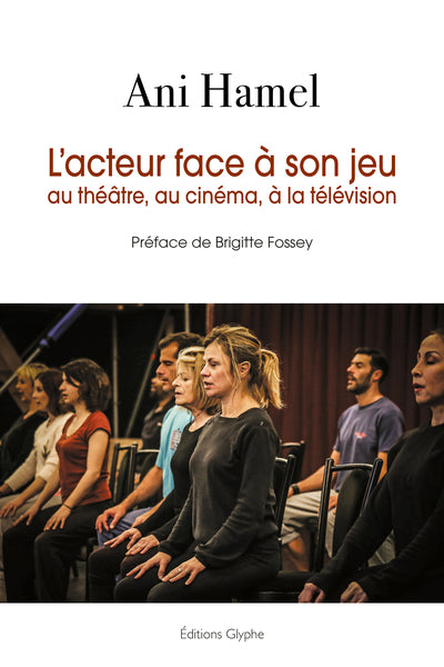 L’acteur face à son jeu au théâtre, au cinéma, à la télévision