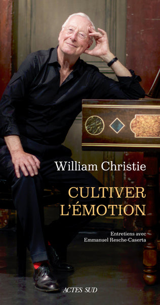 William Christie. Cultiver l'émotion