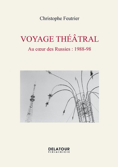 Voyage théâtral - au coeur des Russies, 1988-98