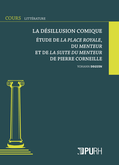 Désillusion comique. Étude de La Place Royale, du Menteur et de La Suite du Menteur de Pierre Corneille
