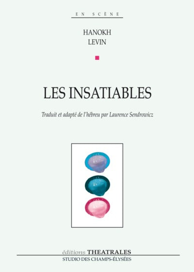 Les insatiables comédie en 13 scènes avec chansons