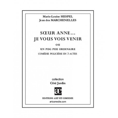 Soeur Anne... je vous vois venir ou Un PDG peu ordinaire : comédie policière en 3 actes