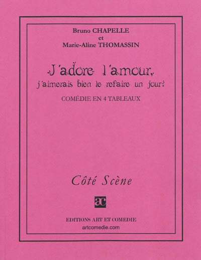 J'adore l'amour, j'aimerais bien le refaire un jour ! : comédie en quatre tableaux