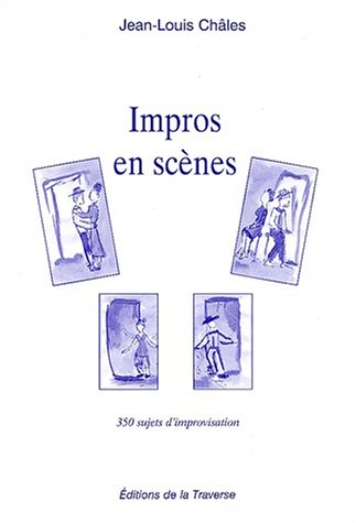 Impros en scènes - 350 sujets d'improvisation