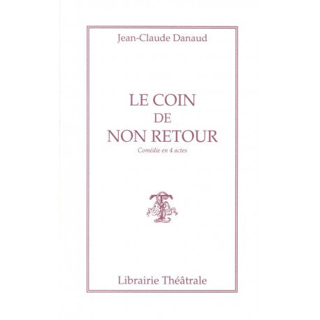 Le Coin de non-retour : comédie en quatre actes