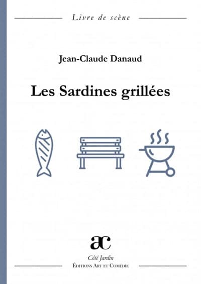 Les sardines grillées : livre de scène - Jean-Claude Danaud - librairie  théâtrale