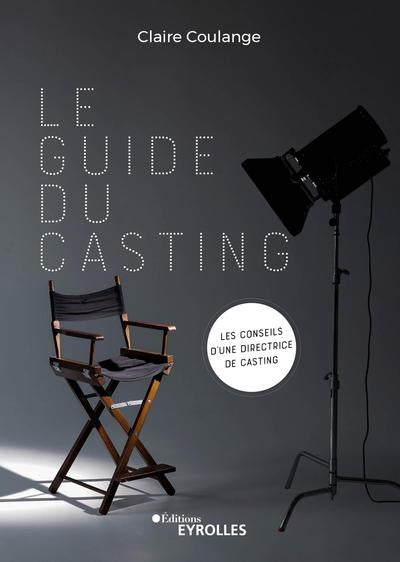 Le guide du casting : les conseils d'une directrice de casting