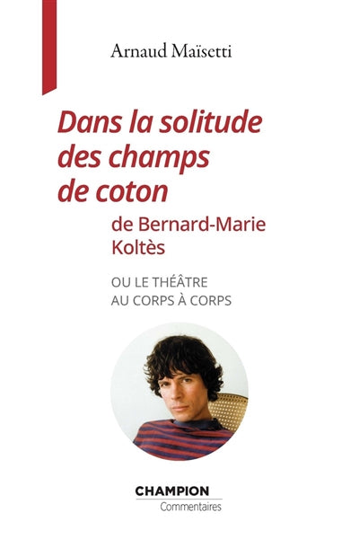 Dans la solitude des champs de coton de Bernard-Marie Koltès ou Le théâtre au corps à corps