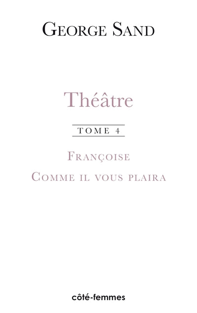 Théâtre. Vol. 4. Françoise : 1856. Comme il vous plaira : 1856