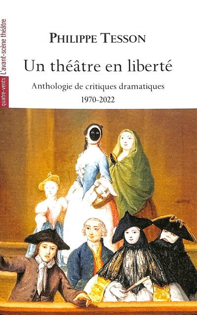 Un théâtre en liberté : anthologie de critiques dramatiques : 1970-2022